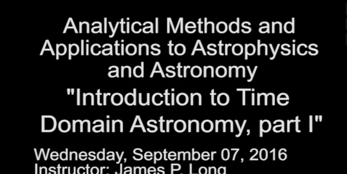 ASTRO Fall Course: James P. Long- Introduction to Time Domain Astronomy, part I Thumbnail