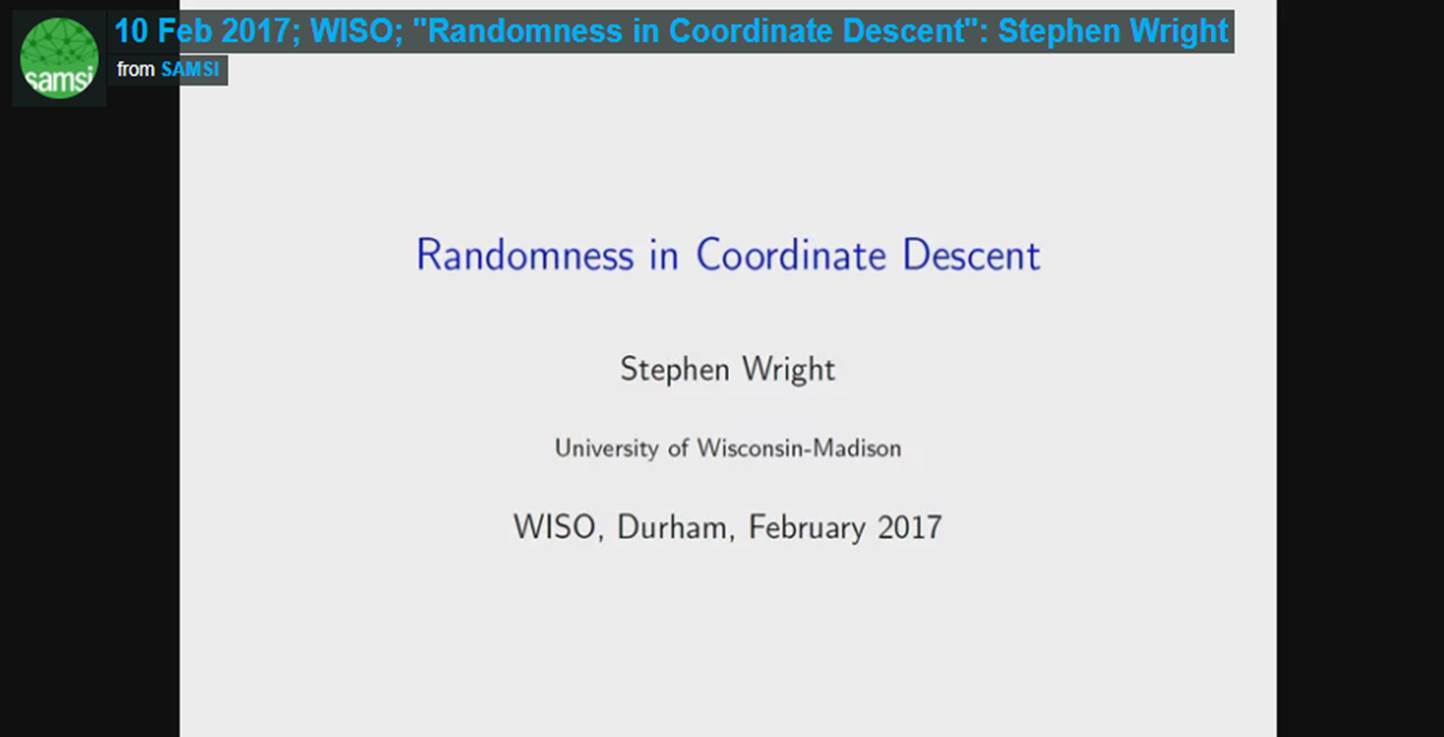 Optimization Program: Workshop on the Interface of Statistics and Optimization (WISO); Stephen Wright-WISO, Randomness in Coordinate Descent Thumbnail