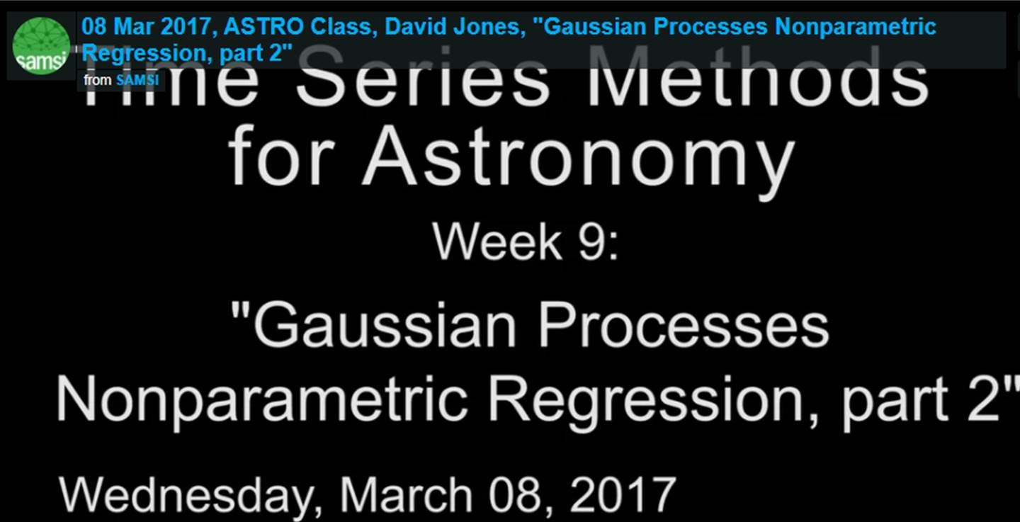 ASTRO Spring Course: David Jones- Time Series Methods for Astronomy, Gaussian Processes Nonparametric Regression, Part II Thumbnail