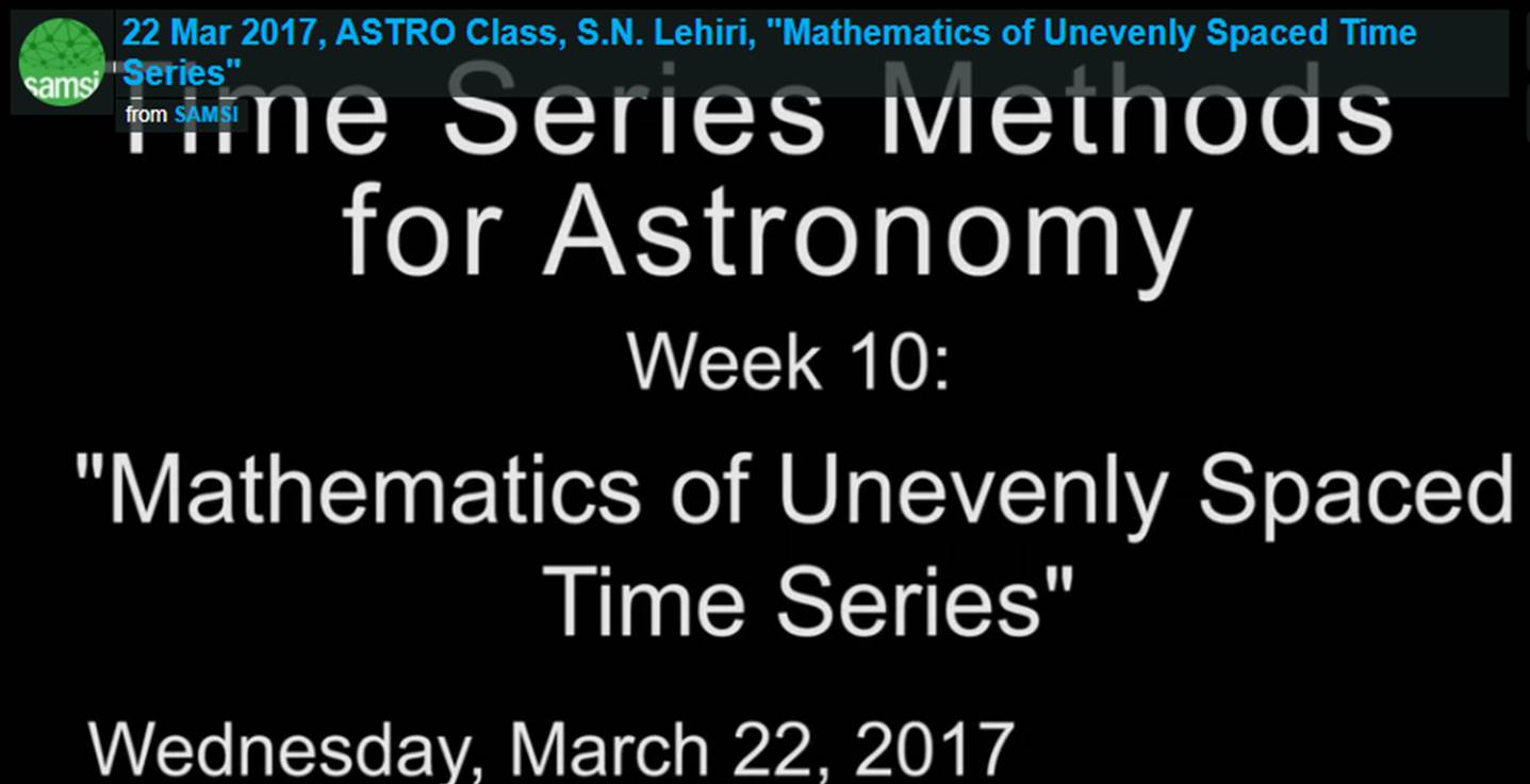 ASTRO Spring Course: S.N. Lahiri- Time Series Methods for Astronomy, Mathematics of Unevenly Spaced Time Series Thumbnail